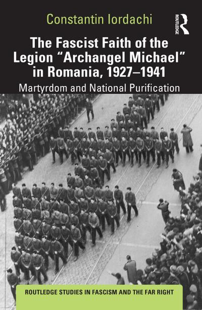 The Fascist Faith of the Legion Archangel Michael in Romania, 1927-1941