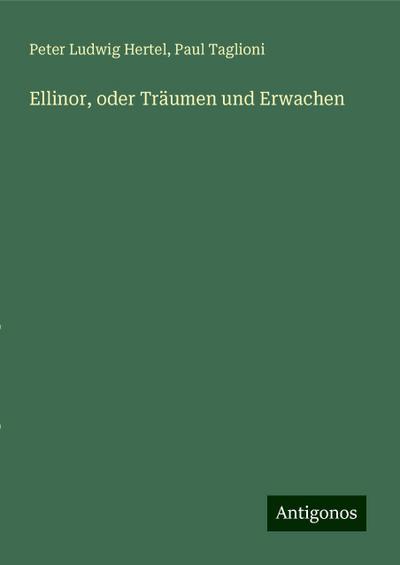 Hertel, P: Ellinor, oder Träumen und Erwachen