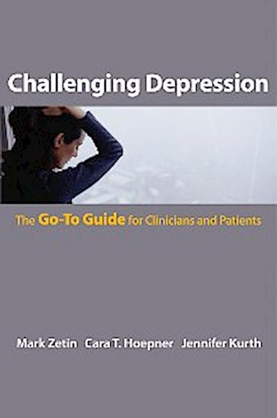 Challenging Depression: The Go-To Guide for Clinicians and Patients (Go-To Guides for Mental Health)