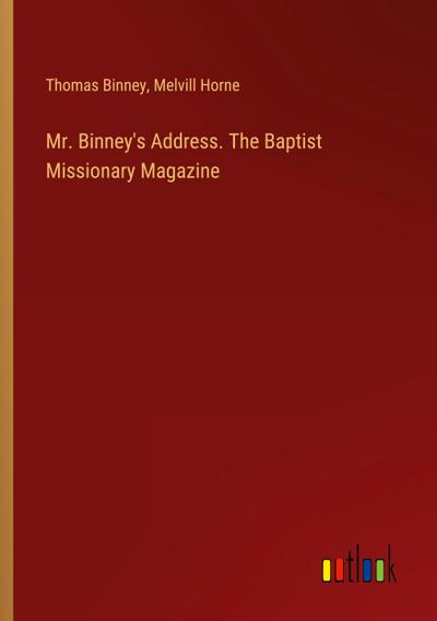 Mr. Binney’s Address. The Baptist Missionary Magazine