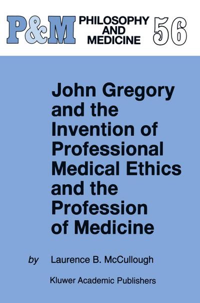 John Gregory and the Invention of Professional Medical Ethics and the Profession of Medicine