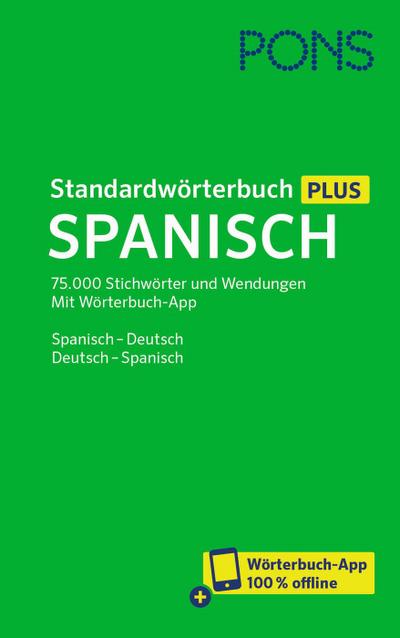 PONS Standardwörterbuch Plus Spanisch: 75.000 Stichwörter und Wendungen. Mit Wörterbuch-App. Spanisch - Deutsch / Deutsch - Spanisch