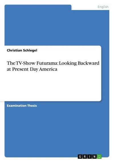 The TV-Show Futurama: Looking Backward at Present Day America