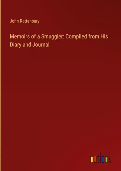 Memoirs of a Smuggler: Compiled from His Diary and Journal