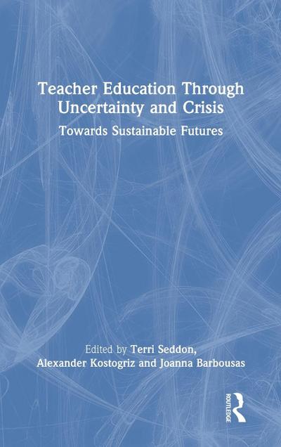 Teacher Education Through Uncertainty and Crisis