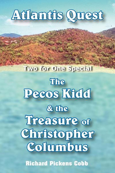 Atlantis Quest and The Pecos Kidd  and  the Treasure of Christopher Columbus