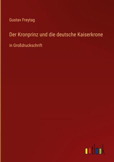 Der Kronprinz und die deutsche Kaiserkrone