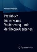 Praxisbuch für wirksame Veränderung – mit der Theorie U arbeiten