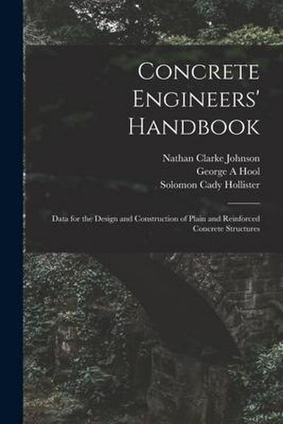 Concrete Engineers’ Handbook; Data for the Design and Construction of Plain and Reinforced Concrete Structures