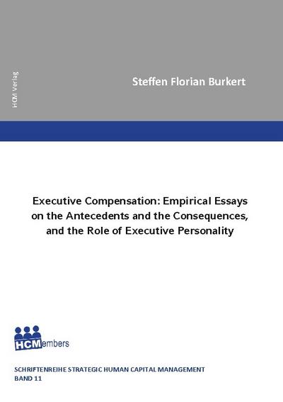 Executive Compensation: Empirical Essays on the Antecedents and the Consequences, and the Role of Executive Personality