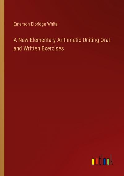 A New Elementary Arithmetic Uniting Oral and Written Exercises