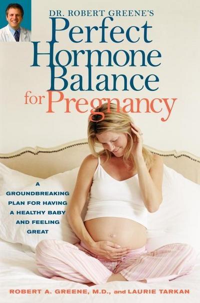 Dr. Robert Greene’s Perfect Hormone Balance for Pregnancy