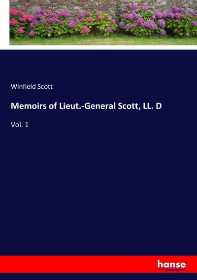 Memoirs of Lieut.-General Scott, LL. D