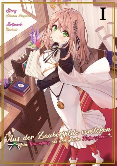 Aus der Zaubergilde verstoßen - Mein Neuanfang als königliche Hofmagierin (Light Novel), Band 01
