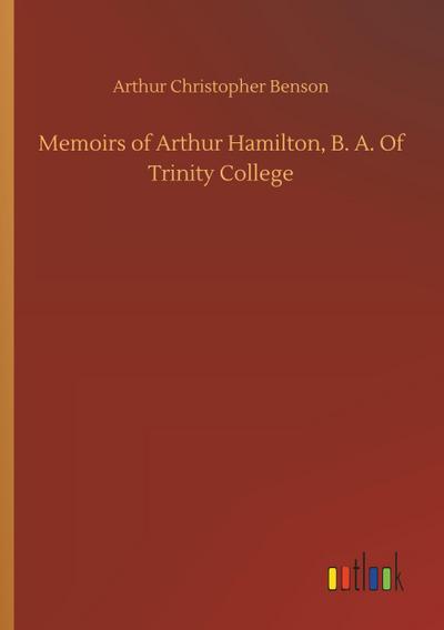 Memoirs of Arthur Hamilton, B. A. Of Trinity College