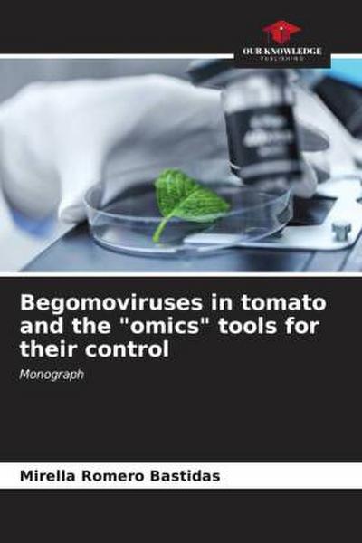 Begomoviruses in tomato and the "omics" tools for their control