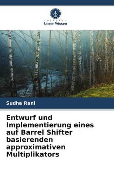 Entwurf und Implementierung eines auf Barrel Shifter basierenden approximativen Multiplikators