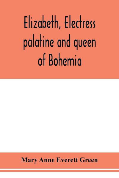 Elizabeth, electress palatine and queen of Bohemia