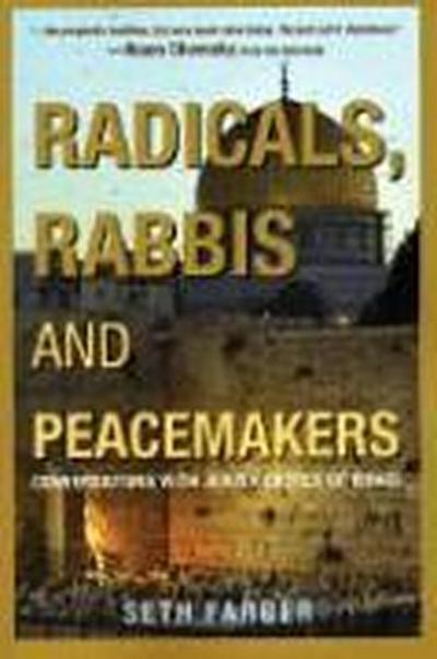 Radicals, Rabbis and Peacemakers: Conversations with Jewish Critics of Israel