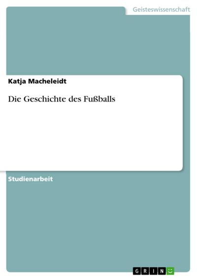Macheleidt, K: Geschichte des Fußballs