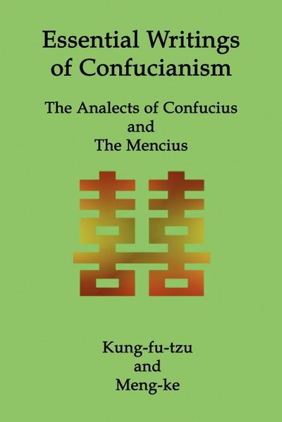 Essential Writings of Confucianism: The Analects of Confucius and The Mencius