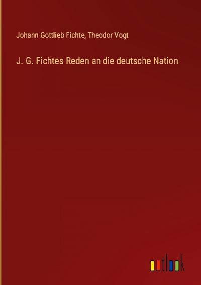J. G. Fichtes Reden an die deutsche Nation