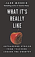 What It’s Really Like: Outrageous Stories from Teachers Around the Country