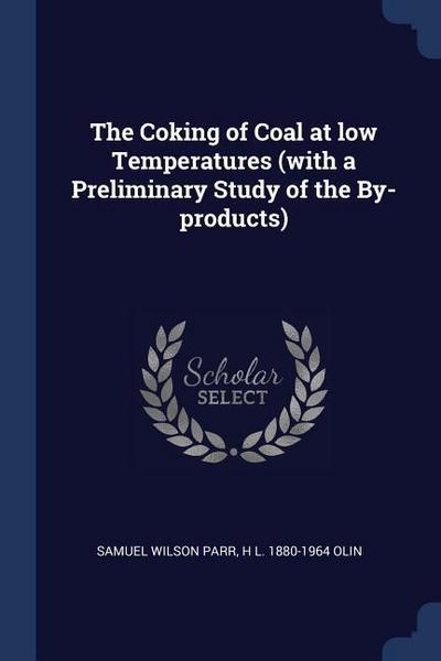 The Coking of Coal at low Temperatures (with a Preliminary Study of the By-products)