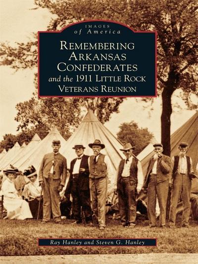 Remembering Arkansas Confederates and the 1911 Little Rock Veterans Reunion