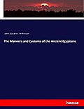 The Manners and Customs of the Ancient Egyptians