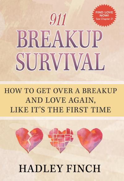 911 Breakup Survival How To Get Over A Breakup And Love Again, Like It’s The First Time