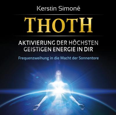 Thoth - Aktivierung der höchsten geistigen Energie in dir. Frequenzweihung in die Macht der Sonnentore