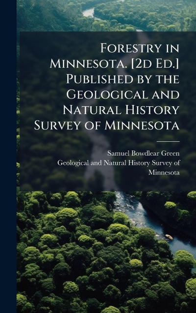 Forestry in Minnesota. [2d Ed.] Published by the Geological and Natural History Survey of Minnesota