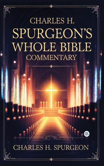 Charles H. Spurgeon’s Whole Bible Commentary