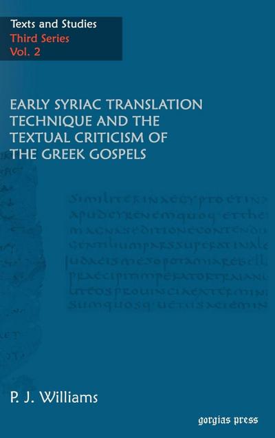 Early Syriac Translation Technique & the textual criticism of the Greek Gospels