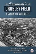 Cincinnati’s Crosley Field: A Gem in the Queen City (SABR Digital Library, #57)