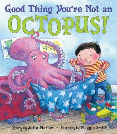Good Thing You’re Not an Octopus!