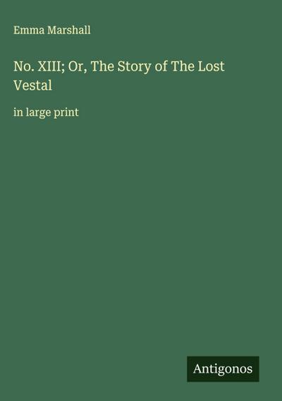 No. XIII; Or, The Story of The Lost Vestal