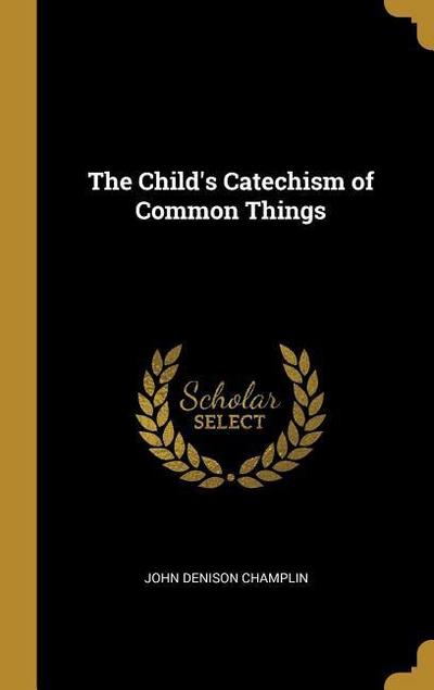 The Child’s Catechism of Common Things
