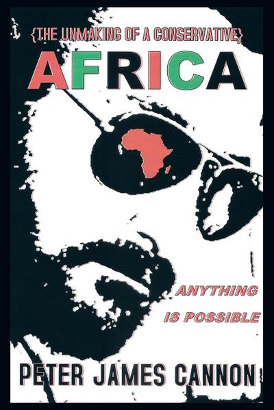 The Unmaking of a Conservative Africa Anything Is Possible