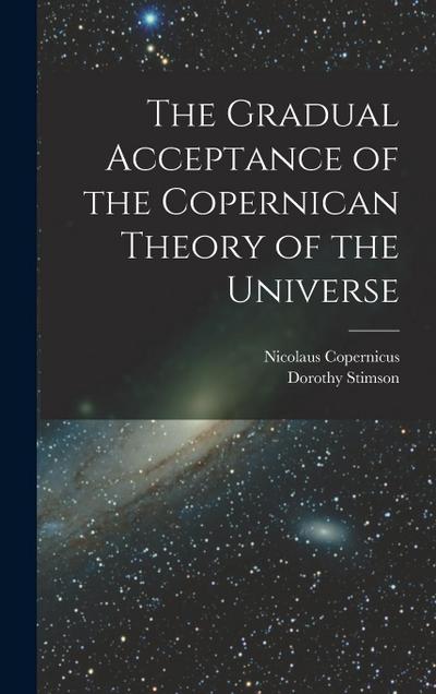 The Gradual Acceptance of the Copernican Theory of the Universe