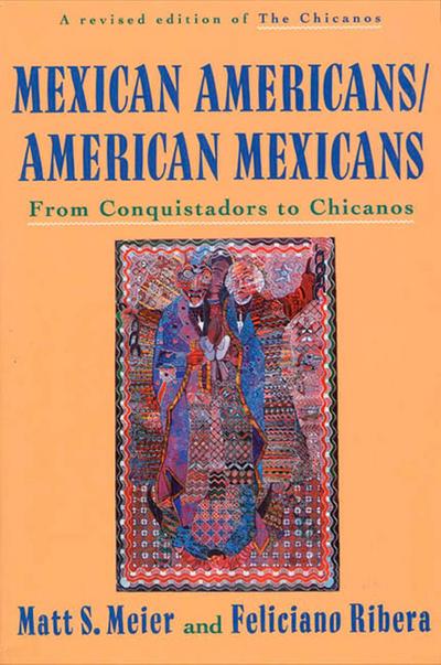 Mexican Americans, American Mexicans: From Conquistadors to Chicanos
