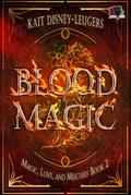 Blood Magic (Magic, Love, and Mischief, #2)