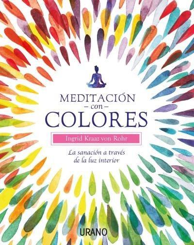 Meditación con colores : la sanación a través de la luz interior