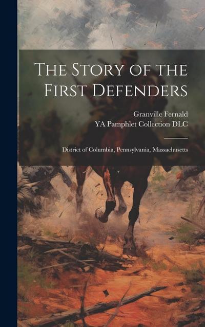 The Story of the First Defenders: District of Columbia, Pennsylvania, Massachusetts