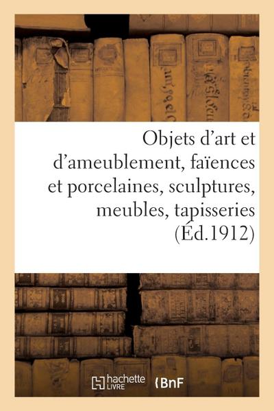 Objets d’Art Et d’Ameublement, Faïences Et Porcelaines, Objets Variés, Sculptures, Meubles