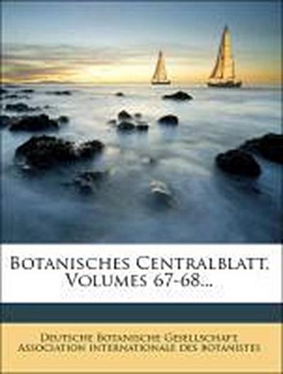 Gesellschaft, D: Botanisches Centralblatt, Volumes 67-68...