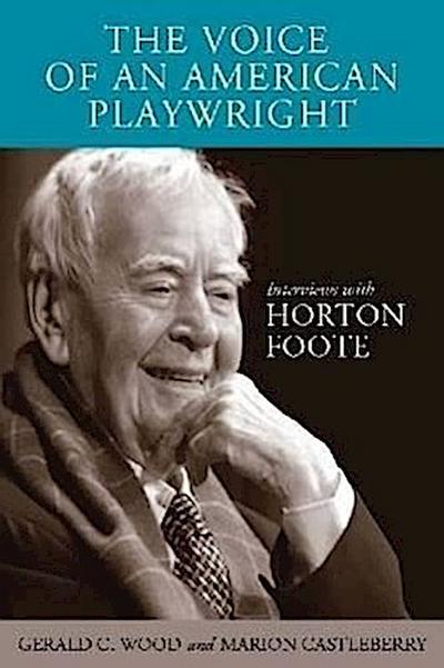 The Voice of an American Playwright: Interviews with Horton Foote