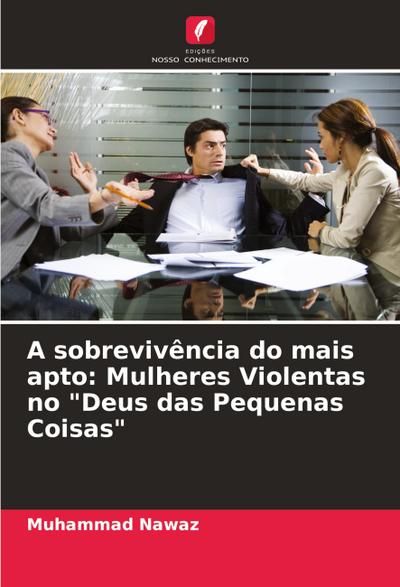 A sobrevivência do mais apto: Mulheres Violentas no "Deus das Pequenas Coisas"