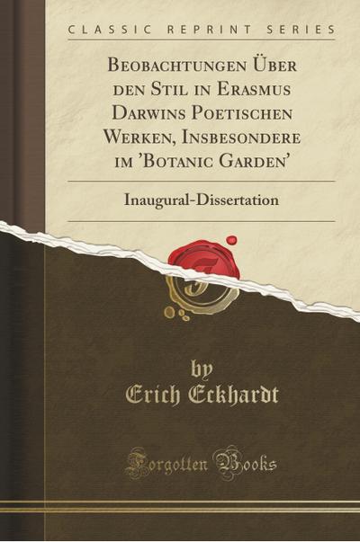 Beobachtungen Über den Stil in Erasmus Darwins Poetischen Werken, Insbesondere im 'Botanic Garden' - Erich Eckhardt